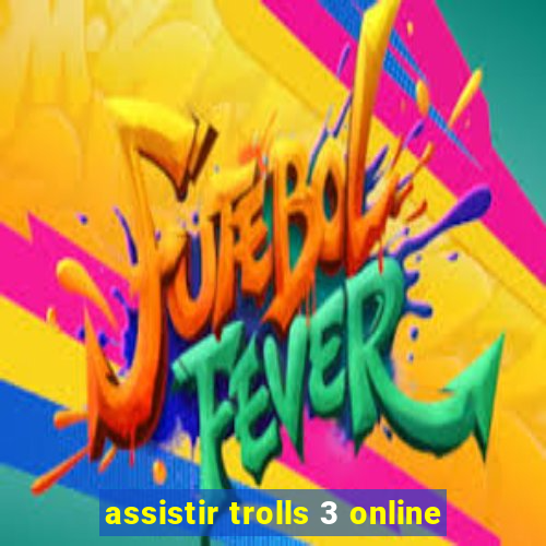 assistir trolls 3 online